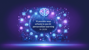 KI in der Bildung: 10 Möglichkeiten, wie Schulen KI nutzen, um das Lernen im Jahr 2026 zu personalisieren