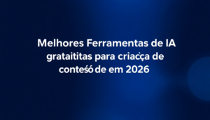 Melhores Ferramentas de IA Gratuitas para Criação de Conteúdo em 2026