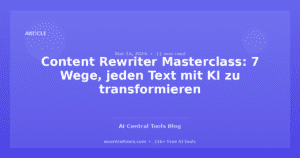 Content Rewriter Masterclass: 7 Wege, jeden Text mit KI zu transformieren