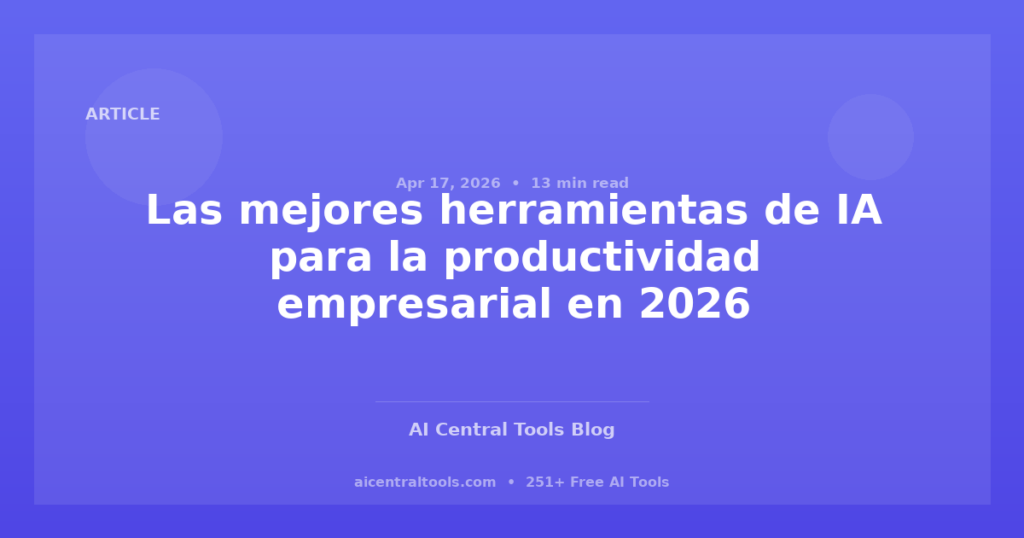 Las mejores herramientas de IA para la productividad empresarial en 2026