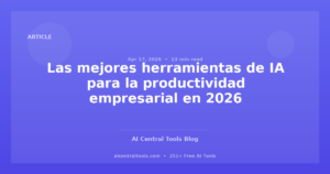 Las mejores herramientas de IA para la productividad empresarial en 2026