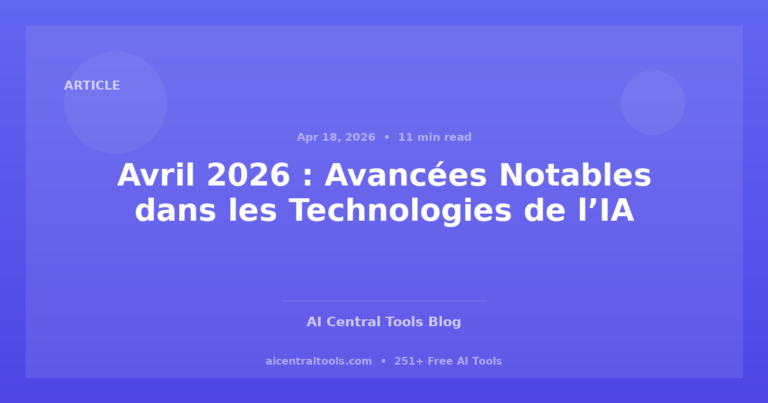 Avril 2026 : Avancées Notables dans les Technologies de l’IA