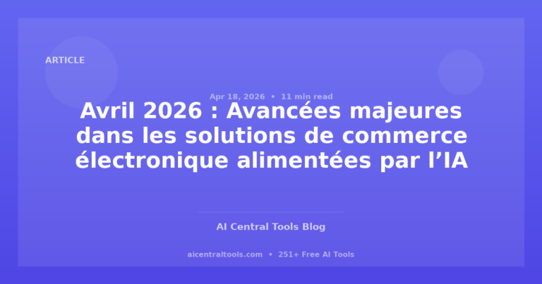 Avril 2026 : Avancées majeures dans les solutions de commerce électronique alimentées par l’IA