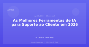 As Melhores Ferramentas de IA para Suporte ao Cliente em 2026