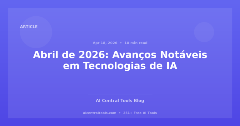 Abril de 2026: Avanços Notáveis em Tecnologias de IA