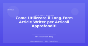 Come Utilizzare il Long-Form Article Writer per Articoli Approfonditi