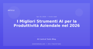 I Migliori Strumenti AI per la Produttività Aziendale nel 2026