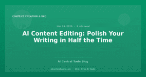AI Content Editing: Polish Your Writing in Half the Time