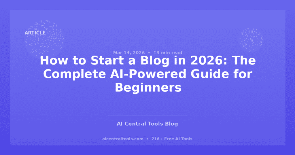 How to Start a Blog in 2026: The Complete AI-Powered Guide for Beginners