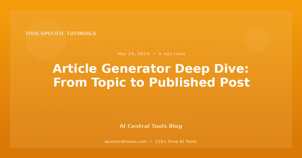 Article Generator Deep Dive: From Topic to Published Post