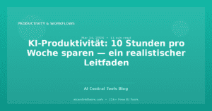 KI-Produktivität: 10 Stunden pro Woche sparen — ein realistischer Leitfaden