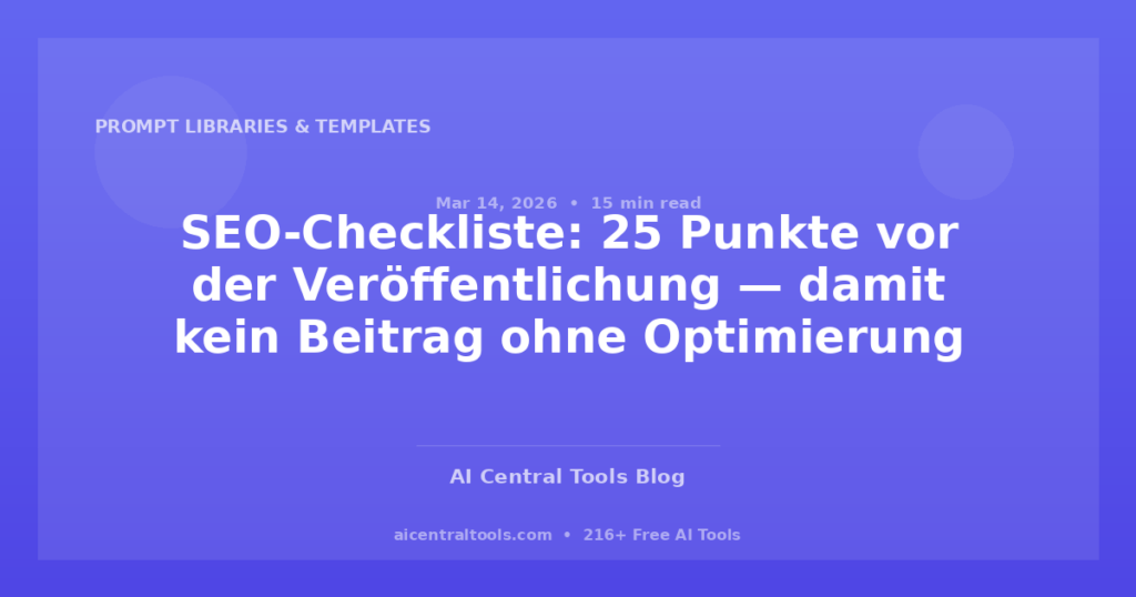 SEO-Checkliste: 25 Punkte vor der Veröffentlichung — damit kein Beitrag ohne Optimierung live geht